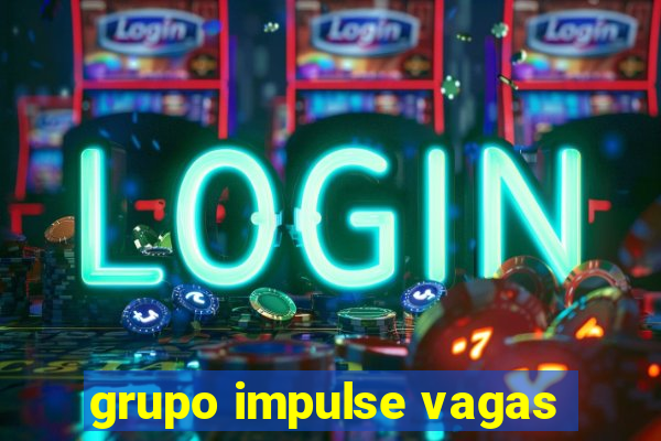 grupo impulse vagas